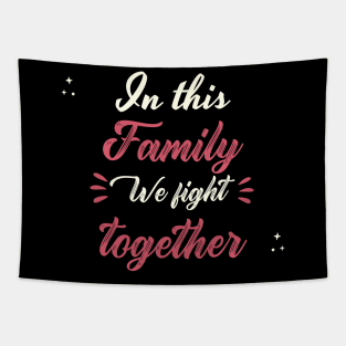 In This Family We Fight Together Tapestry