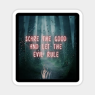 Scare The Good Away Magnet