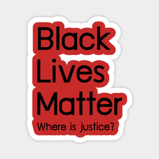 Black Livers Matter Where is justice? Magnet