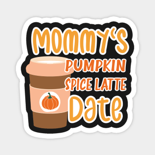 Mommy's Pumpkin Spice Latte Date - Cute Pumpkin Fall Toddler Magnet