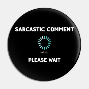 Sarcastic Comment Loading Please Wait Funny Sarcasm Pin