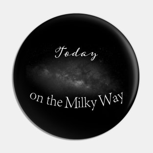 Today on the Milky Way Pin