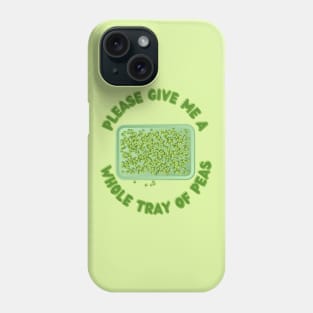 Please Give Me a Whole Tray of Peas Phone Case