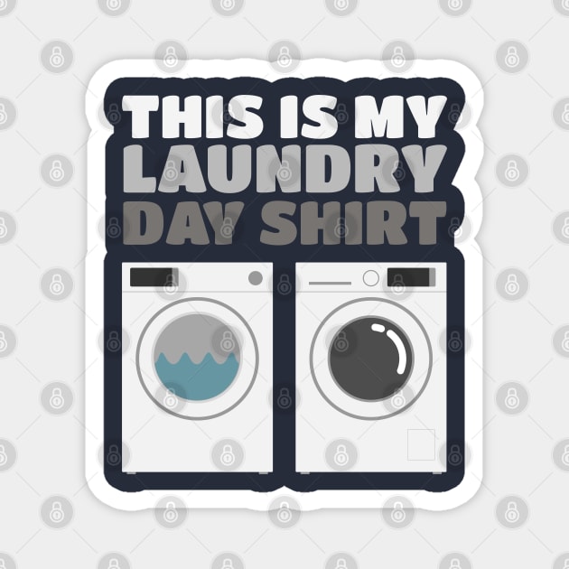 This Is My Laundry Day Shirt - Washer Dryer Shirt Magnet by PozureTees108