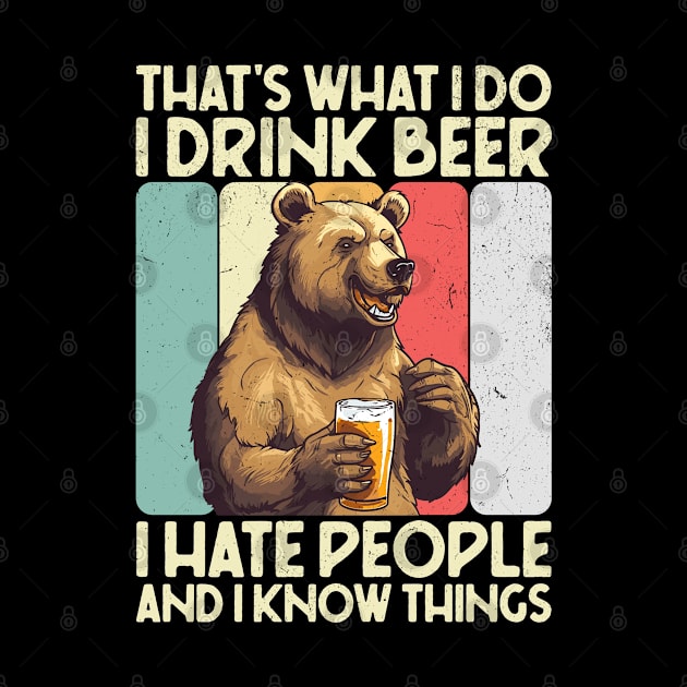 That's What I Do I Drink Beer I Hate People And I Know Things by Three Meat Curry