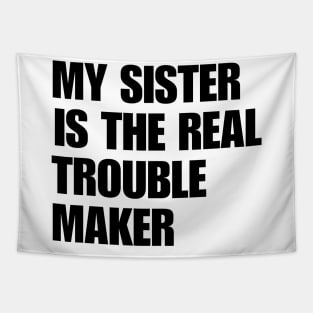 My Sister Is The Real Trouble Maker Tapestry