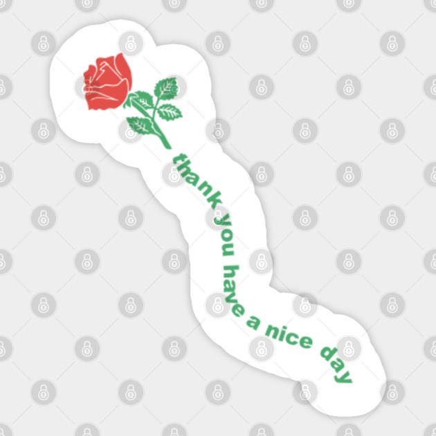 Rose Thank You Have A Nice Day Rose Quote Sticker Teepublic