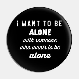 i want to be alone Pin