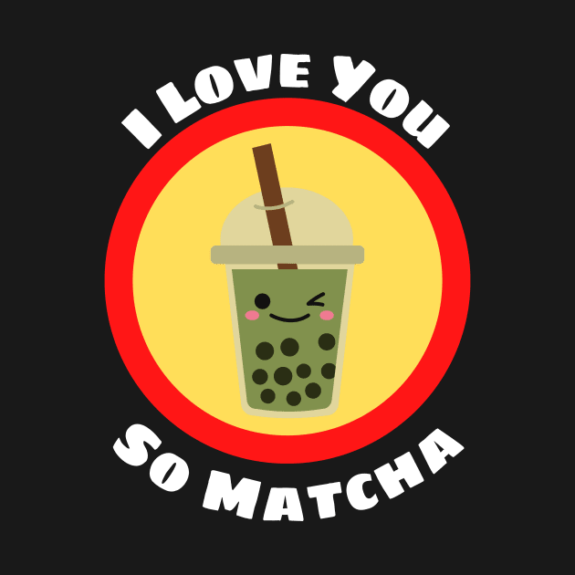 I Love You So Matcha - Matcha Pun by Allthingspunny