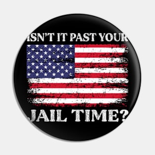 Isn't It Past Your Jail Time Pin