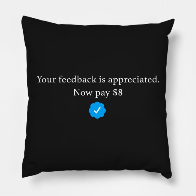 Your Feedback is Appreciated, now Pay $8 T-Shirt Elon Musk On Twitter meme Pillow by saxsouth