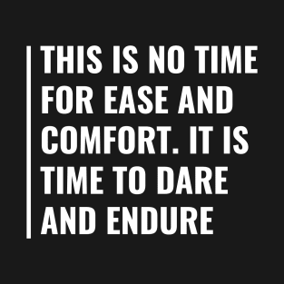 No Time For Comfort But Time To Dare and Endure T-Shirt