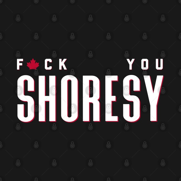 Letterkenny Fuck you Shoresy - white by PincGeneral