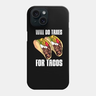 Will Do Taxes For Tacos Phone Case