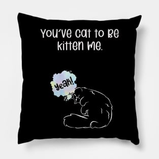 You've cat to be kitten me. Pillow