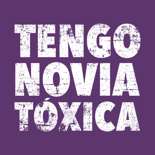 Tengo novia toxica - vintage design by verde