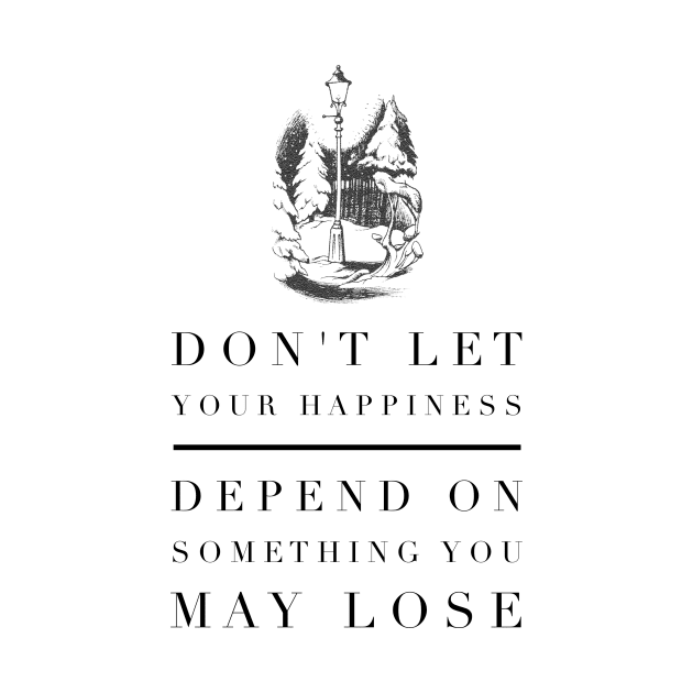 Do Not Let Your Happiness Depend on Something You May Lose by myimage