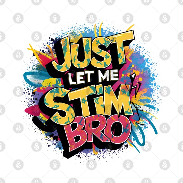 Just Let Me Stim Bro, Graffiti Design by RazorDesign234