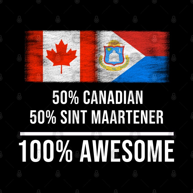 50% Canadian 50% Sint Maartener 100% Awesome - Gift for Sint Maartener Heritage From Sint Maarten by Country Flags