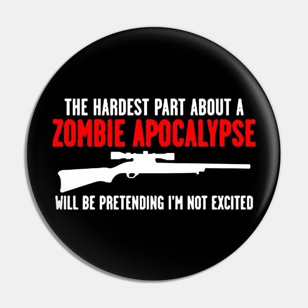 Feelin Good Tees The Hardest Part About a Zombie apolcalypse Pin by stockiodsgn