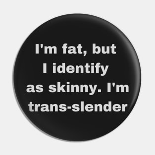 Fat, Skinny, Transgender Joke Pin