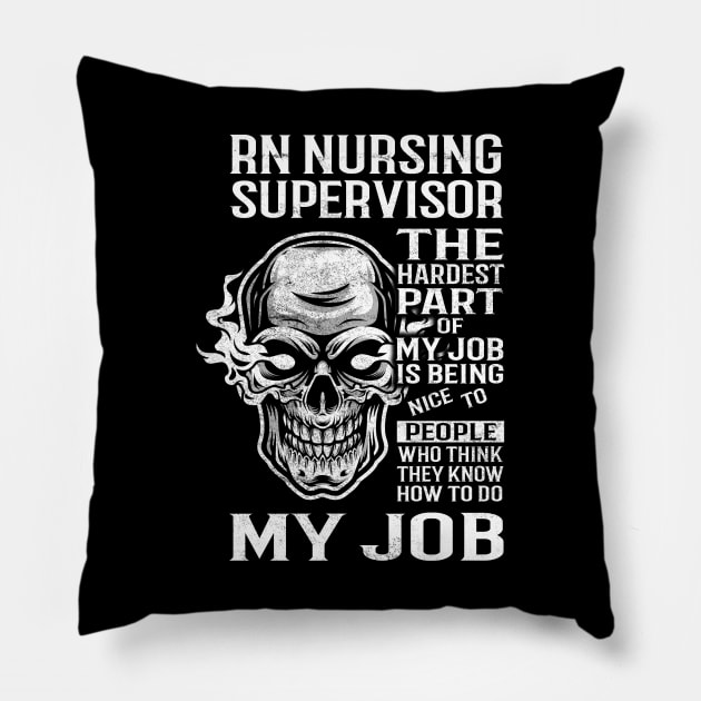 Rn Nursing Supervisor T Shirt - The Hardest Part Gift Item Tee Pillow by candicekeely6155
