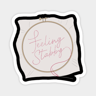 Feeling Stabby Embroidery Hoop - I Love Embroidery Magnet