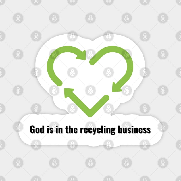 God is in the recycling business V2 Black Lettering Magnet by Family journey with God