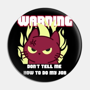 WARNING Don't Tell Me How To Do My Job Pin