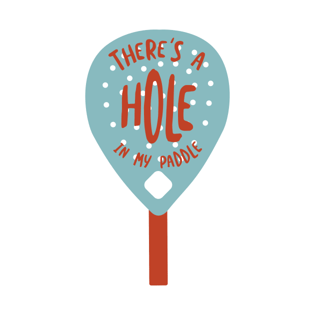 There's a Hole In My Paddle by whyitsme