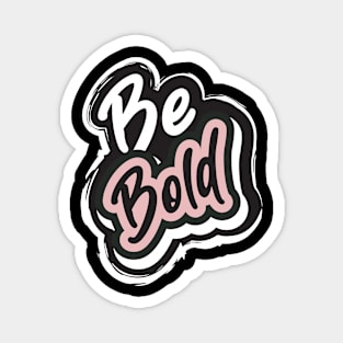 Be Bold Magnet