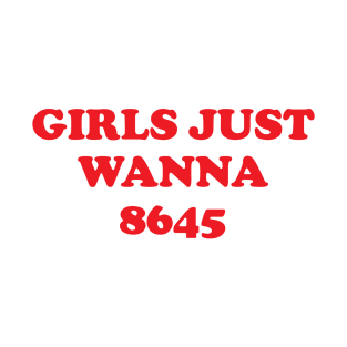 Girls Just Wanna 8645 T-Shirt