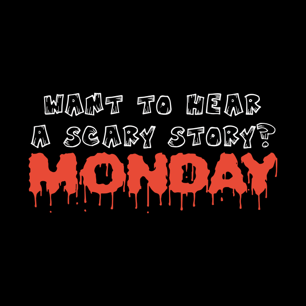 Want to hear scary story - Monday funny halloween quote tee shirt by RedYolk