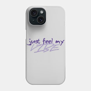 Just Feel My Vibe Phone Case