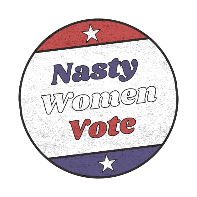 Nasty Women Vote Vintage Retro Design by MTB Design Co