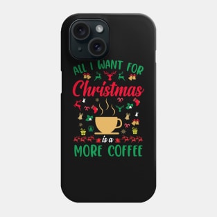 All I want for Christmas is Coffee Funny Ugly Sweater Christmas Gift For Coffee Lovers T-Shirt Phone Case