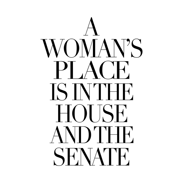 a woman's place is in the house and the senate by arch0wl