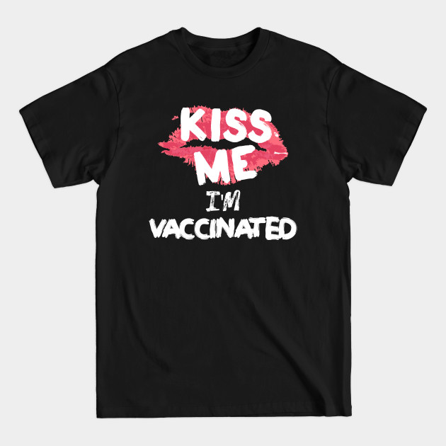 Discover kiss me im vaccinated - Kiss Me Im Vaccinated - T-Shirt