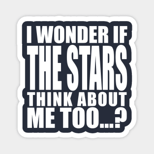 i wonder if the stars think about me too Magnet