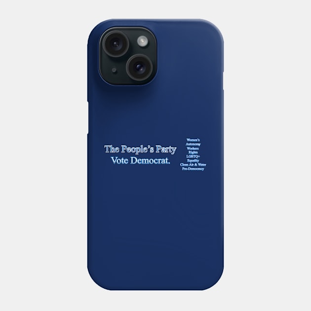 The People's Party - Vote Democrat - Policies Phone Case by colormecolorado