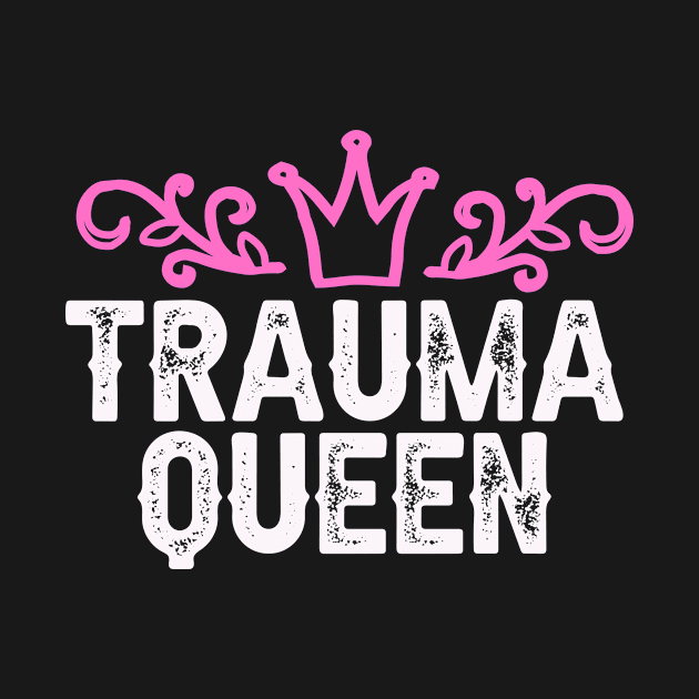 Trauma Queen Hospital funny Medical Quote Nurse by Foxxy Merch