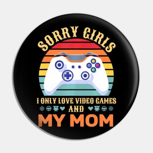 Sorry Girls I Only Love Video Games And My Mom Pin