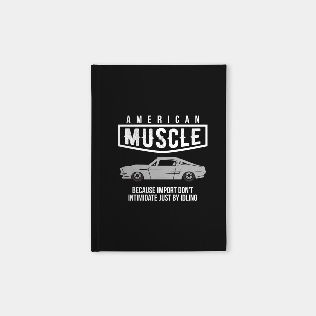 American Muscle Because Import Don T Intimidate Just By Idling