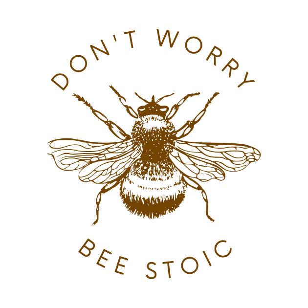 Dont Worry BEE STOIC by Epictetus