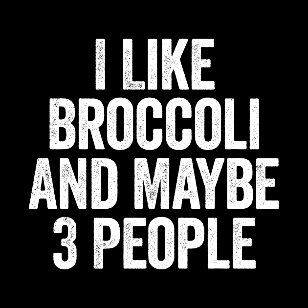 I Like Broccoli And Maybe 3 People White by GuuuExperience