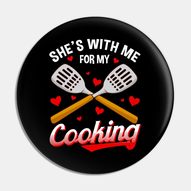 Funny She's With Me For My Cooking Cute Husband Pin by theperfectpresents