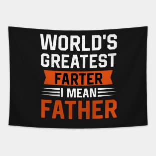 World's greatest farter I mean  father Tapestry