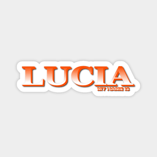 LUCIA. MY NAME IS LUCIA. SAMER BRASIL Magnet