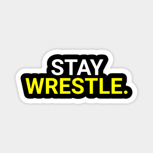 STAY WRESTLE. Magnet