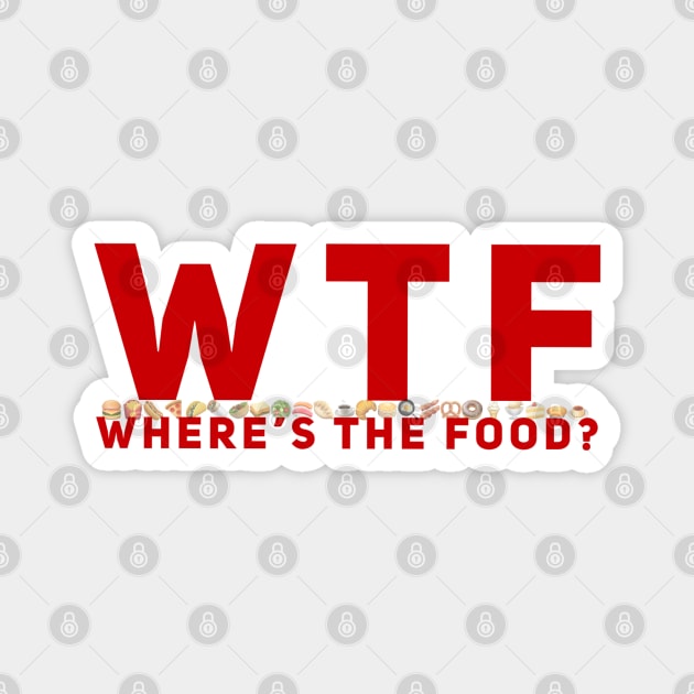 WTF - Where’s The Food? Magnet by TimelessJourney